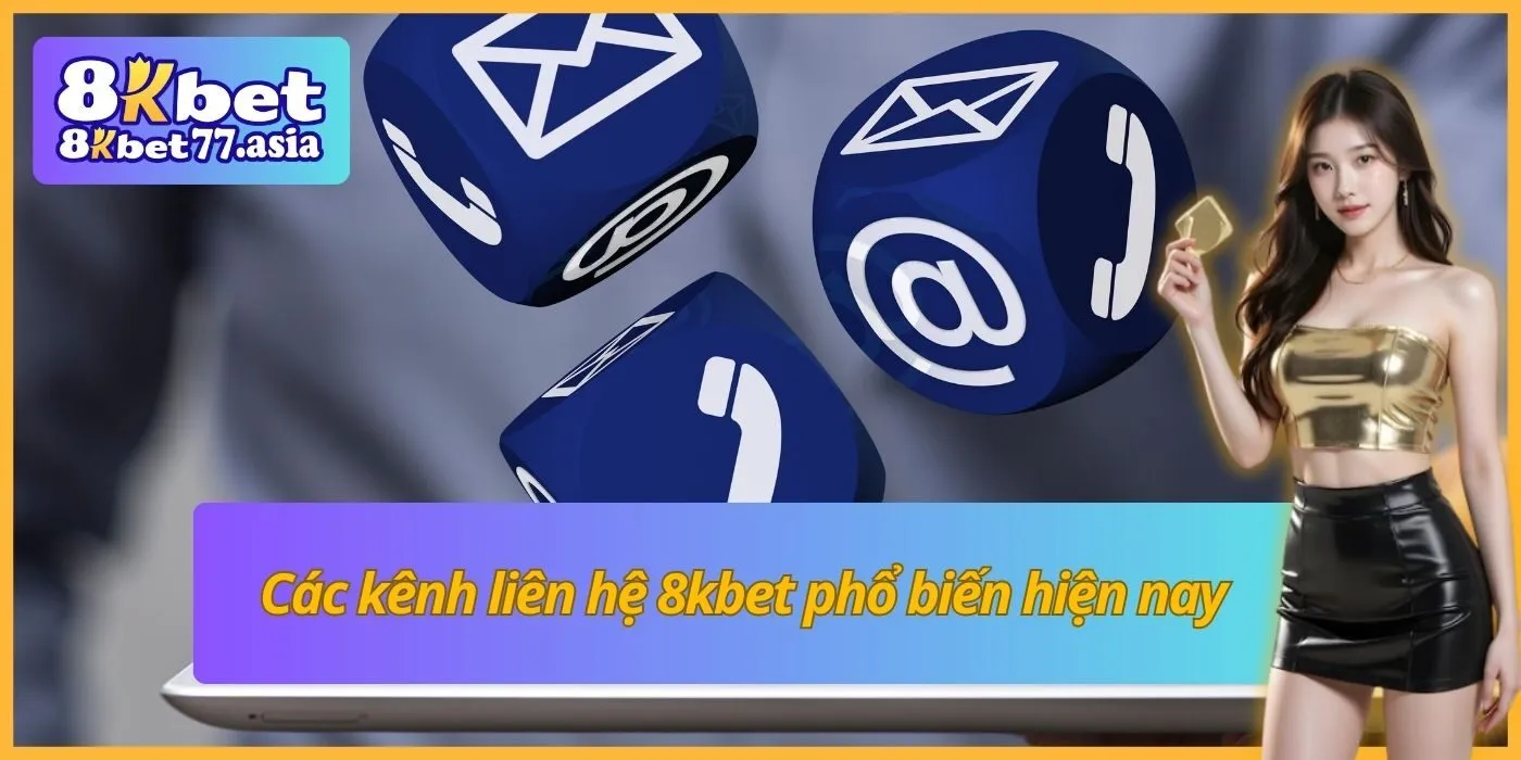 Các kênh liên hệ 8kbet phổ biến hiện nay