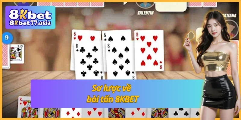 Giới thiệu qua về cách chơi bài tấn 8KBET