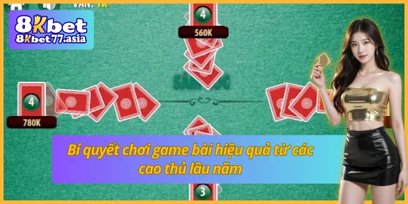 Chiến lược chơi game bài 8kbet thắng lớn từ những cao thủ dày dạn kinh nghiệm