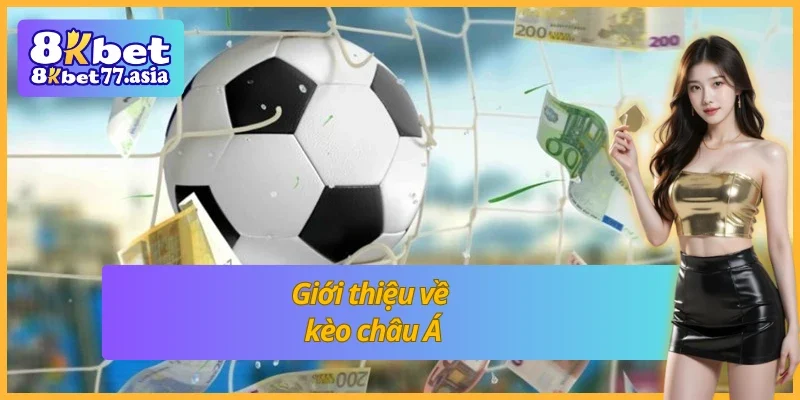 Kèo châu Á là loại kèo phổ biến và giàu tiềm năng lợi nhuận nhất trong cá cược bóng đá